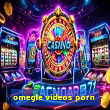 omegle videos porn